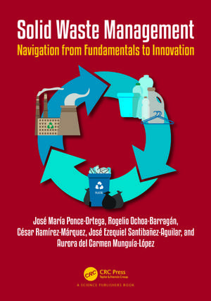 Solid Waste Management: Navigation from Fundamentals to Innovation de José María Ponce-Ortega