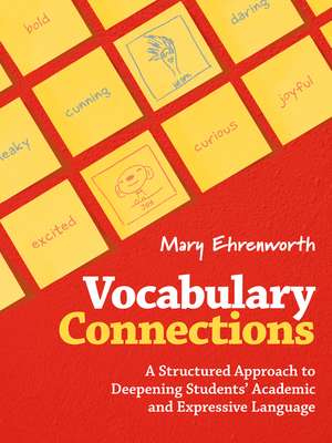 Vocabulary Connections: A Structured Approach to Deepening Students’ Academic and Expressive Language de Mary Ehrenworth