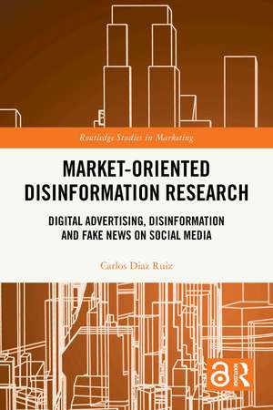 Market-Oriented Disinformation Research: Digital Advertising, Disinformation and Fake News on Social Media de Carlos Diaz Ruiz