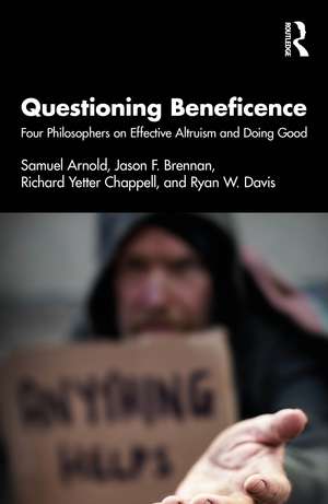 Questioning Beneficence: Four Philosophers on Effective Altruism and Doing Good de Samuel Arnold