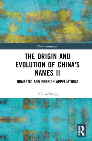 The Origin and Evolution of China's Names II: Domestic and Foreign Appellations de HU A-Xiang