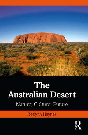 The Australian Desert: Nature, Culture, Future de Roslynn Haynes