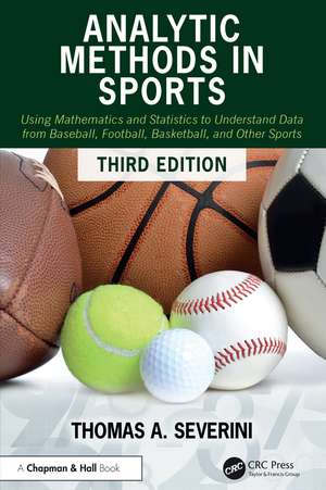 Analytic Methods in Sports: Using Mathematics and Statistics to Understand Data from Baseball, Football, Basketball, and Other Sports de Thomas A Severini