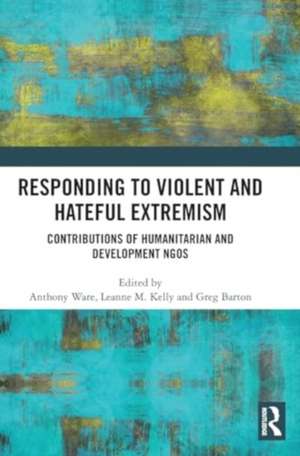 Responding to Violent and Hateful Extremism: Contributions of Humanitarian and Development NGOs de Anthony Ware