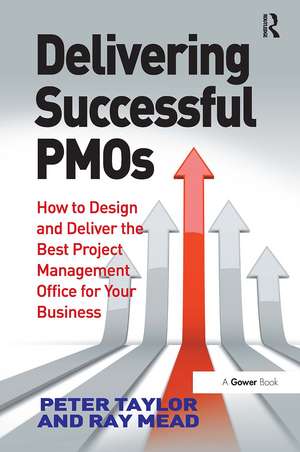 Delivering Successful PMOs: How to Design and Deliver the Best Project Management Office for your Business de Peter Taylor