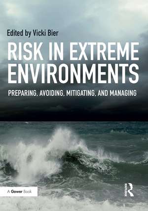 Risk in Extreme Environments: Preparing, Avoiding, Mitigating, and Managing de Vicki M. Bier