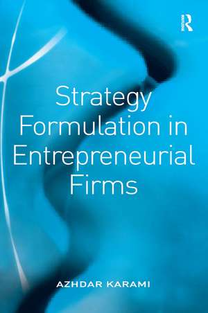 Strategy Formulation in Entrepreneurial Firms de Azhdar Karami