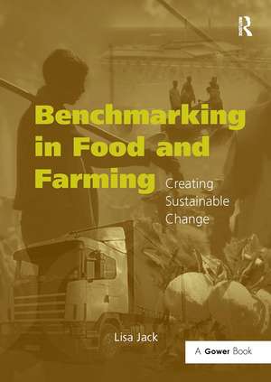 Benchmarking in Food and Farming: Creating Sustainable Change de Lisa Jack