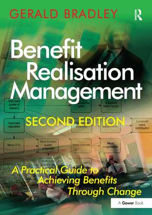 Benefit Realisation Management: A Practical Guide to Achieving Benefits Through Change de Gerald Bradley