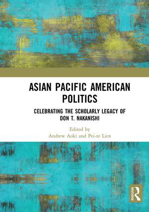 Asian Pacific American Politics: Celebrating the Scholarly Legacy of Don T. Nakanishi de Andrew Aoki