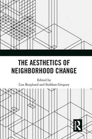 The Aesthetics of Neighborhood Change de Lisa Berglund