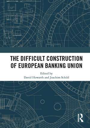 The Difficult Construction of European Banking Union de David Howarth