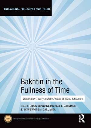 Bakhtin in the Fullness of Time: Bakhtinian Theory and the Process of Social Education de Craig Brandist