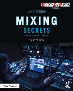 Mixing Secrets for the Small Studio de Mike Senior