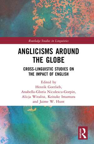 Anglicisms around the Globe: Cross-linguistic Studies on the Impact of English de Henrik Gottlieb
