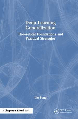 Deep Learning Generalization: Theoretical Foundations and Practical Strategies de Liu Peng