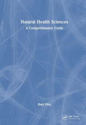 Natural Health Sciences: A Comprehensive Guide de Raşit Dinç