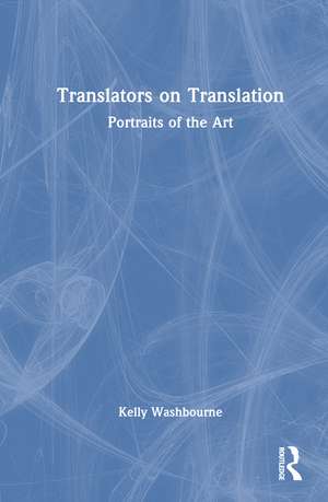 Translators on Translation: Portraits of the Art de Kelly Washbourne