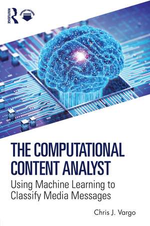 The Computational Content Analyst: Using Machine Learning to Classify Media Messages de Chris J. Vargo