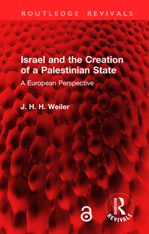 Israel and the Creation of a Palestinian State: A European Perspective de J. H. H. Weiler