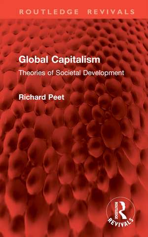 Global Capitalism: Theories of Societal Development de Richard Peet