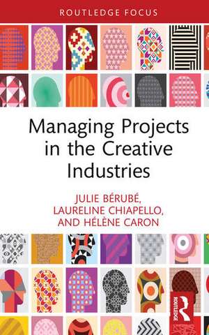Managing Projects in the Creative Industries de Helene Caron