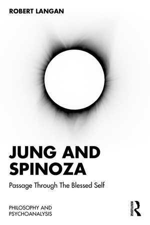 Jung and Spinoza: Passage Through The Blessed Self de Robert Langan