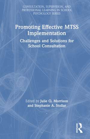 Promoting Effective MTSS Implementation: Challenges and Solutions for School Consultation de Julie Q. Morrison