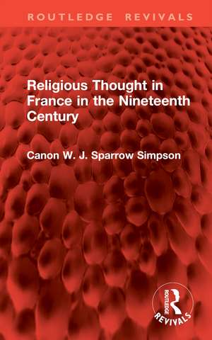 Religious Thought in France in the Nineteenth Century de Canon W. J. Sparrow Simpson