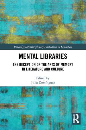Mental Libraries: The Reception of the Arts of Memory in Literature and Culture de Julia Domínguez
