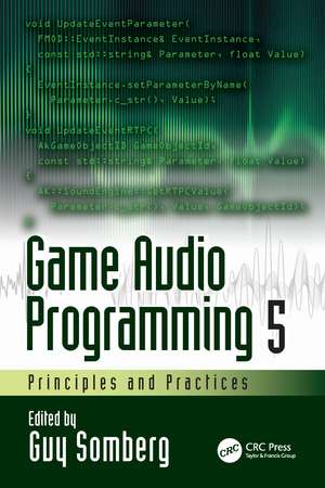 Game Audio Programming 5: Principles and Practices de Guy Somberg