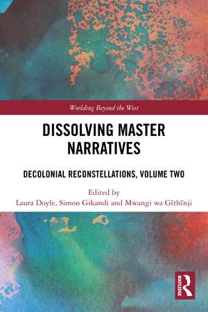 Dissolving Master Narratives: Decolonial Reconstellations, Volume Two de Laura Doyle