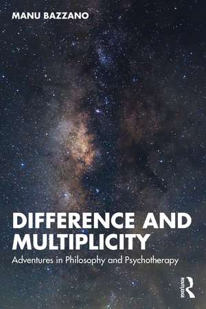 Difference and Multiplicity: Adventures in Philosophy and Psychotherapy de Manu Bazzano
