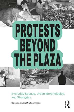Protests Beyond the Plaza: Everyday Spaces, Urban Morphologies, and Strategies de Kateryna Malaia