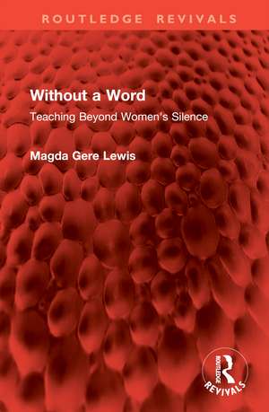 Without a Word: Teaching Beyond Women's Silence de Magda Gere Lewis