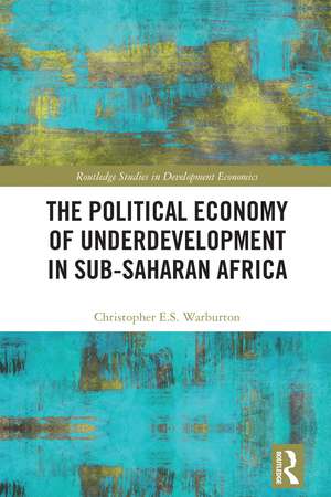 The Political Economy of Underdevelopment in Sub-Saharan Africa de Christopher E.S. Warburton