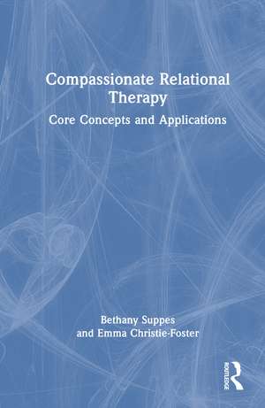 Compassionate Relational Therapy: Core Concepts and Applications de Bethany Suppes
