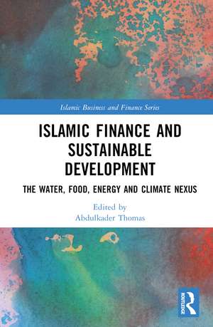 Islamic Finance and Sustainable Development: The Water, Food, Energy, and Climate Nexus de Abdulkader Thomas