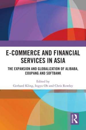 E-Commerce and Financial Services in Asia: The Expansion and Globalization of Alibaba, Coupang and SoftBank de Gerhard Kling