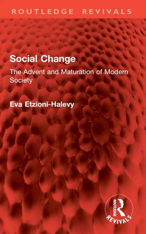 Social Change: The Advent and Maturation of Modern Society de Eva Etzioni-Halevy