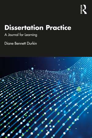 Dissertation Practice: A Journal for Learning de Diane Bennett Durkin