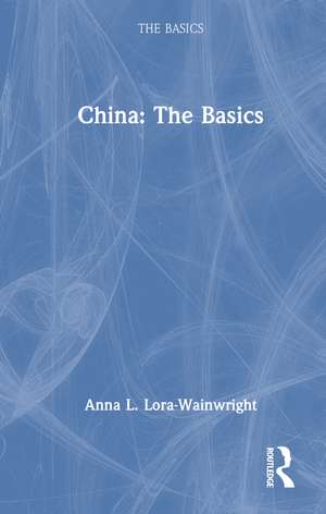China: The Basics de Anna L. Lora-Wainwright