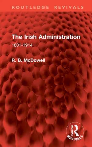 The Irish Administration: 1801-1914 de R. B. McDowell