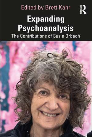 Expanding Psychoanalysis: The Contributions of Susie Orbach de Brett Kahr