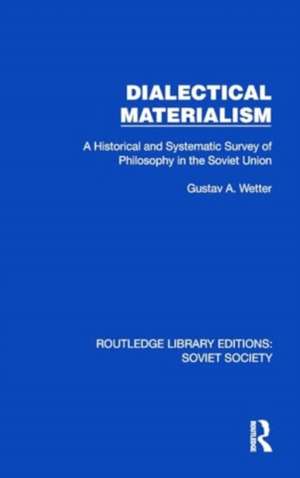 Dialectical Materialism: A Historical and Systematic Survey of Philosophy in the Soviet Union de Gustav A. Wetter