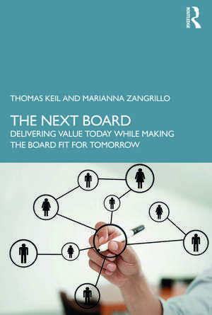 The Next Board: Delivering Value Today while Making the Board Fit for Tomorrow de Thomas Keil