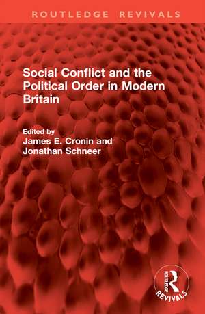 Social Conflict and the Political Order in Modern Britain de James E Cronin