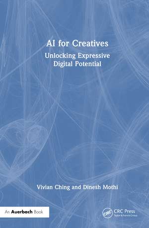 AI for Creatives: Unlocking Expressive Digital Potential de Vivian Ching