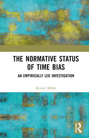 The Normative Status of Time Bias: An Empirically Led Investigation de Kristie Miller