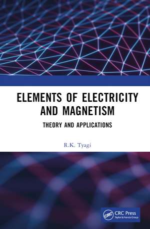 Elements of Electricity and Magnetism: Theory and Applications de R.K. Tyagi